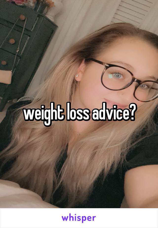 weight loss advice?