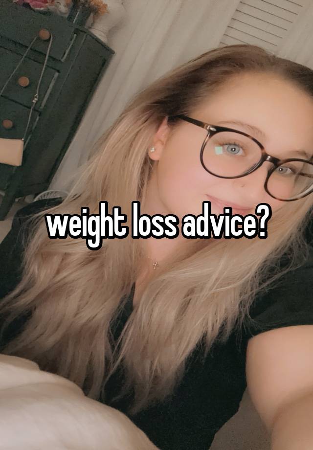 weight loss advice?