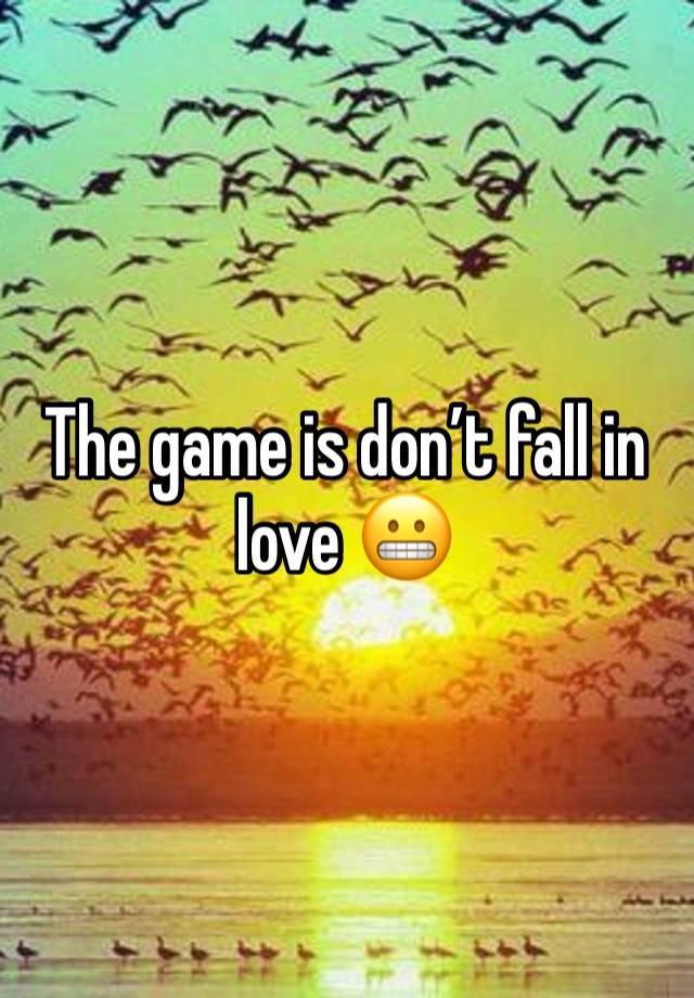 The game is don’t fall in love 😬