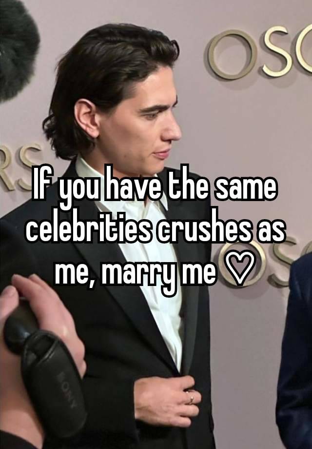 If you have the same celebrities crushes as me, marry me ♡