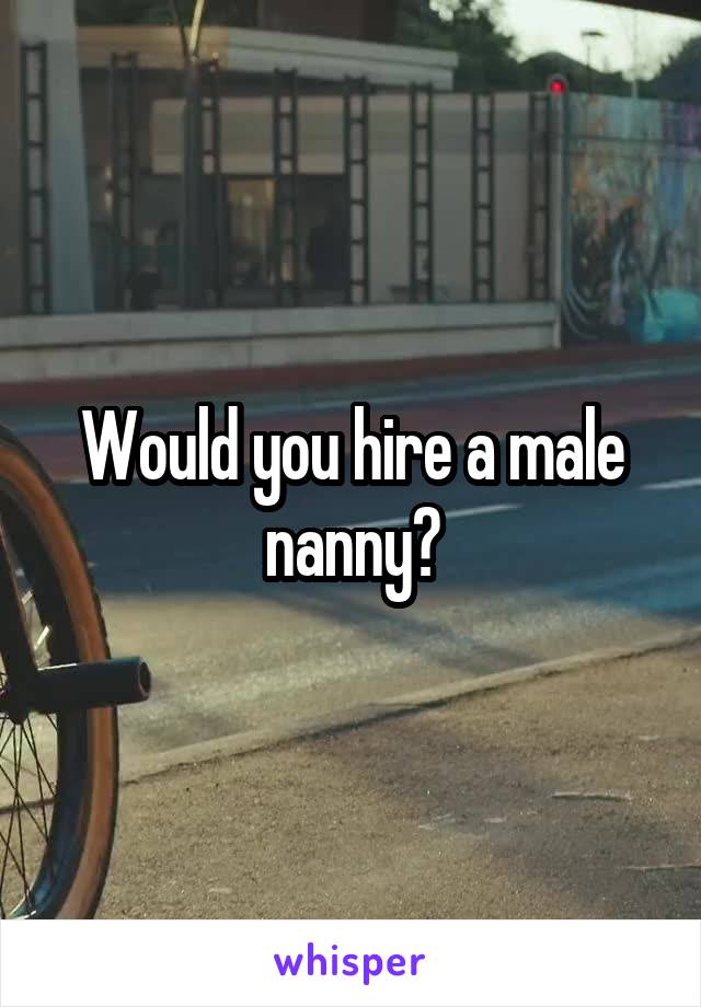 Would you hire a male nanny?