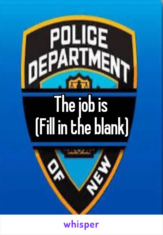 The job is 
(Fill in the blank)