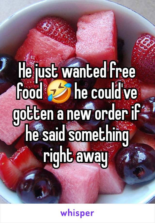 He just wanted free food 🤣 he could've gotten a new order if he said something right away 