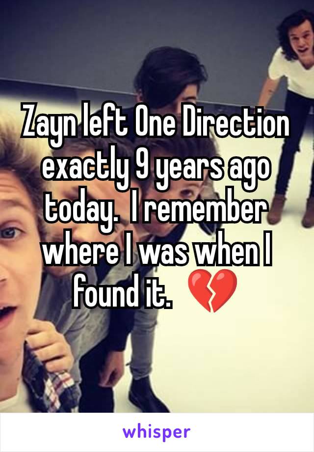 Zayn left One Direction exactly 9 years ago today.  I remember where I was when I found it.  💔