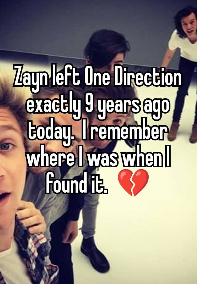 Zayn left One Direction exactly 9 years ago today.  I remember where I was when I found it.  💔