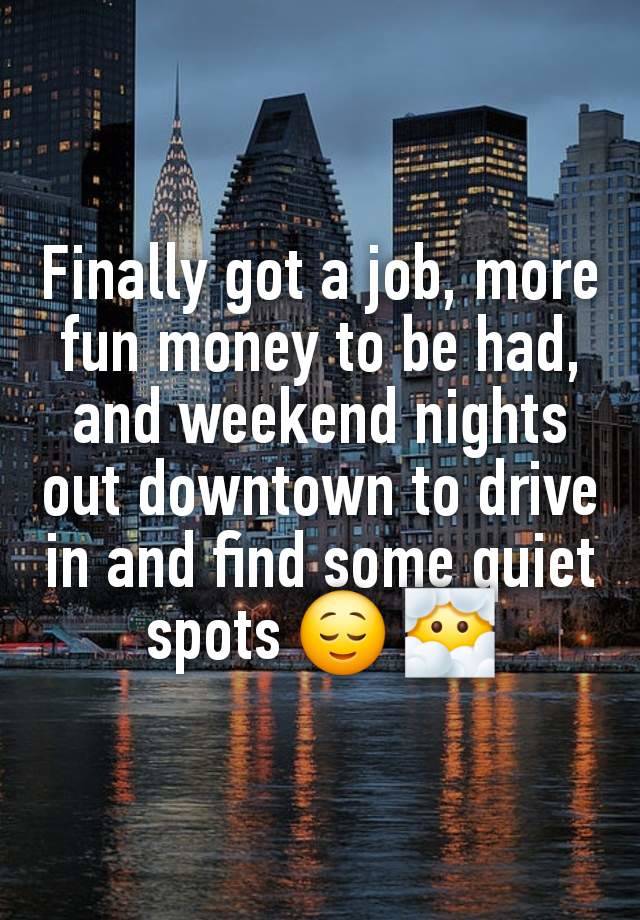 Finally got a job, more fun money to be had, and weekend nights out downtown to drive in and find some quiet spots 😌 😶‍🌫️