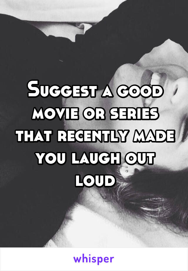 Suggest a good movie or series that recently made you laugh out loud