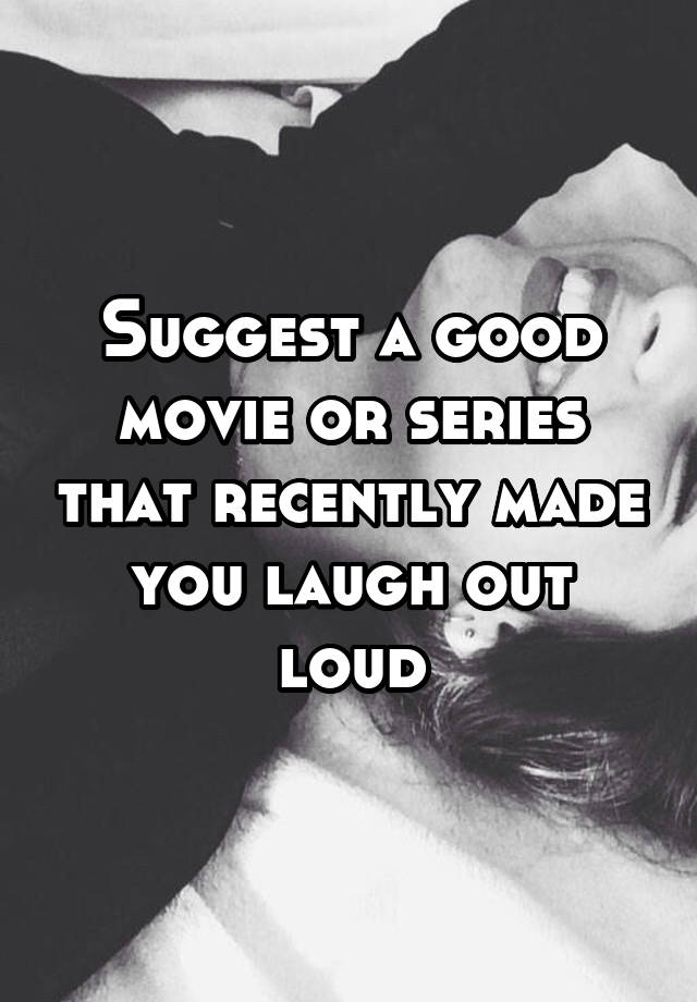 Suggest a good movie or series that recently made you laugh out loud