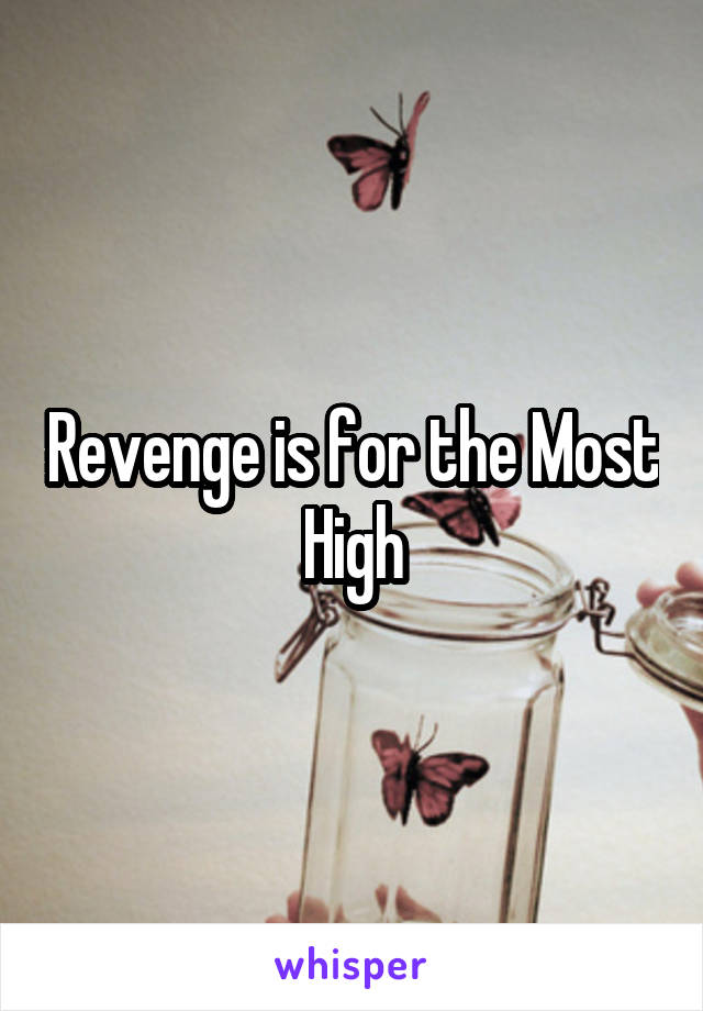 Revenge is for the Most High