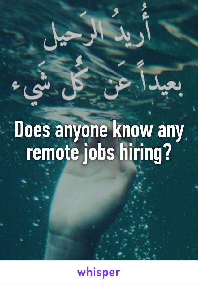 Does anyone know any remote jobs hiring?