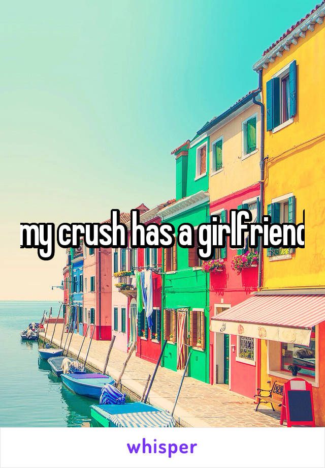 my crush has a girlfriend