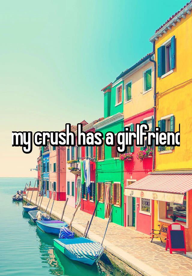 my crush has a girlfriend