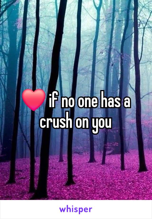 ❤️ if no one has a crush on you