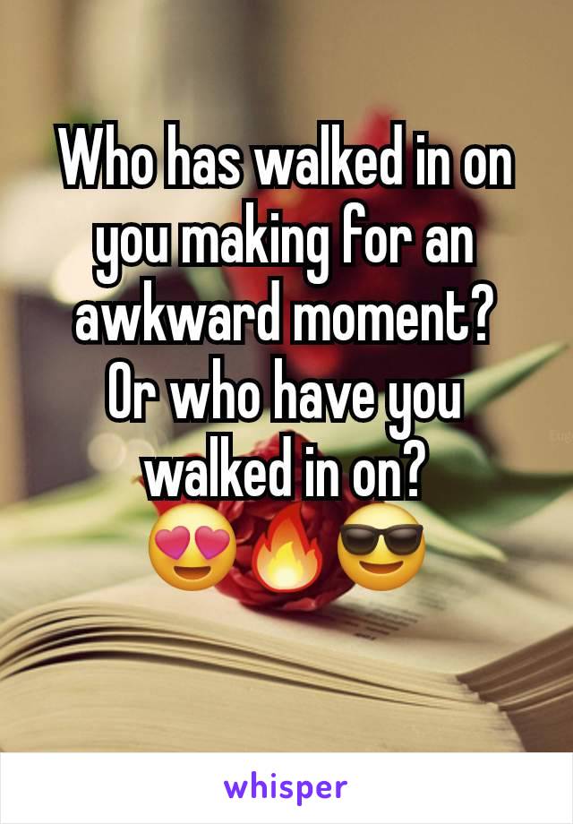 Who has walked in on you making for an awkward moment?
Or who have you walked in on?
😍🔥😎