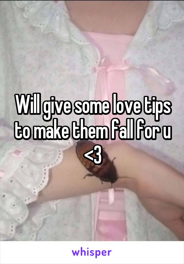 Will give some love tips to make them fall for u
<3