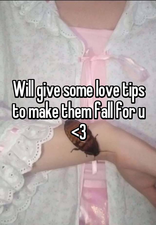 Will give some love tips to make them fall for u
<3