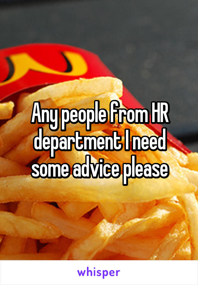 Any people from HR department I need some advice please