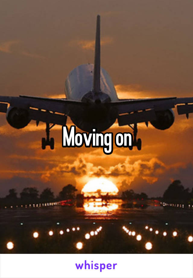 Moving on