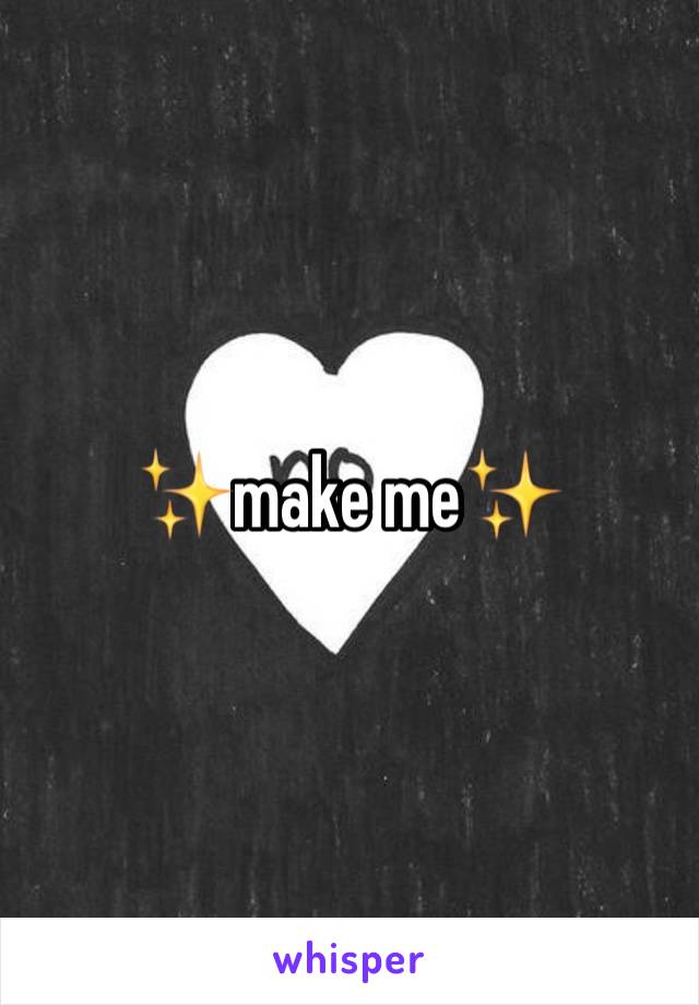 ✨make me✨