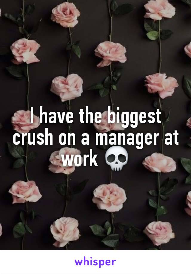 I have the biggest crush on a manager at work 💀