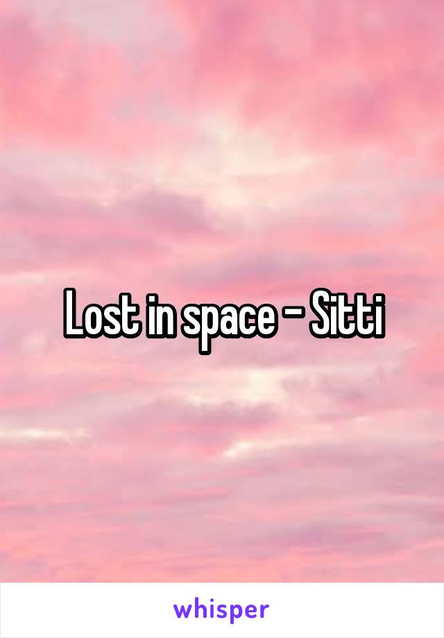 Lost in space - Sitti