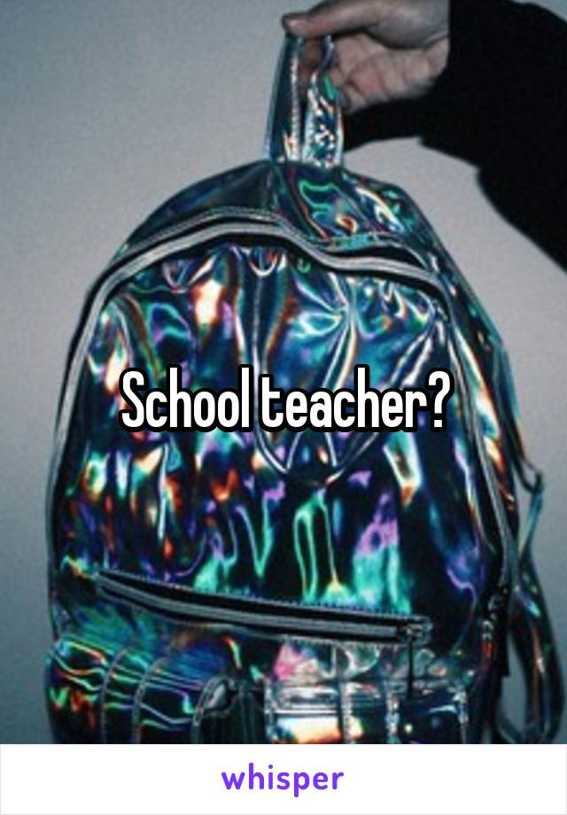 School teacher?