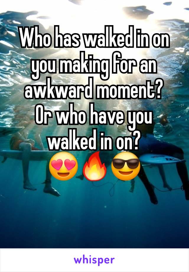 Who has walked in on you making for an awkward moment?
Or who have you walked in on?
😍🔥😎