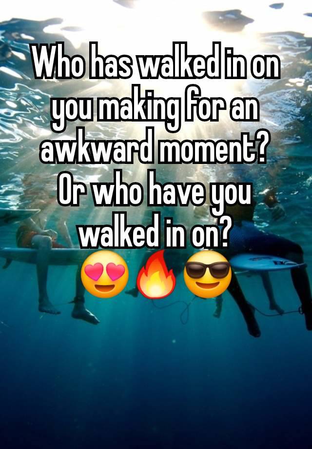 Who has walked in on you making for an awkward moment?
Or who have you walked in on?
😍🔥😎