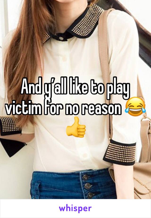 And y’all like to play victim for no reason 😂👍