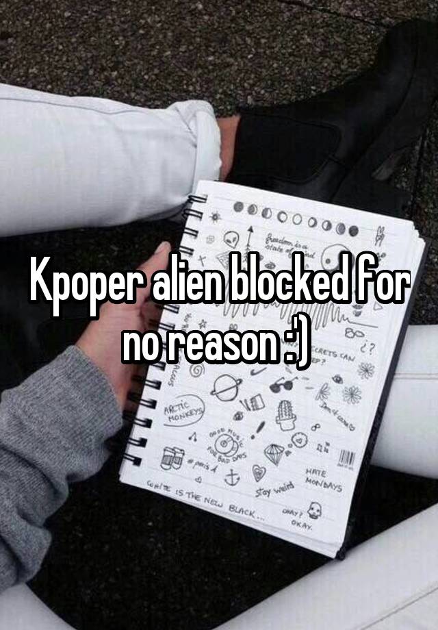 Kpoper alien blocked for no reason :') 