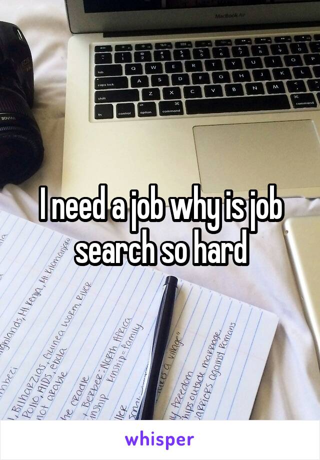 I need a job why is job search so hard