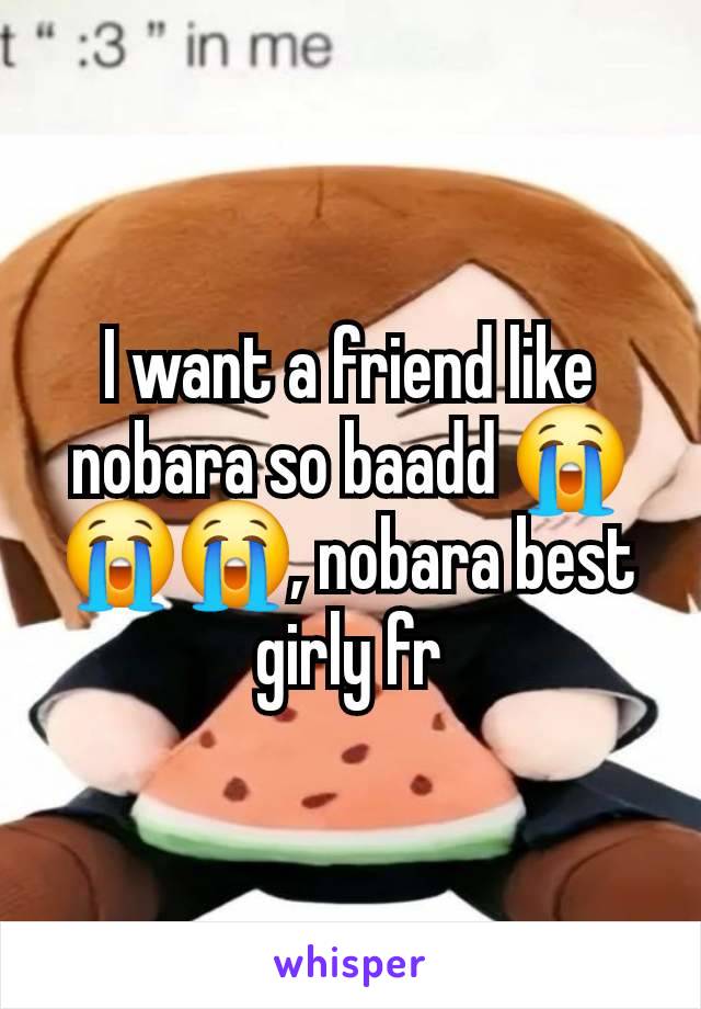 I want a friend like nobara so baadd 😭😭😭, nobara best girly fr