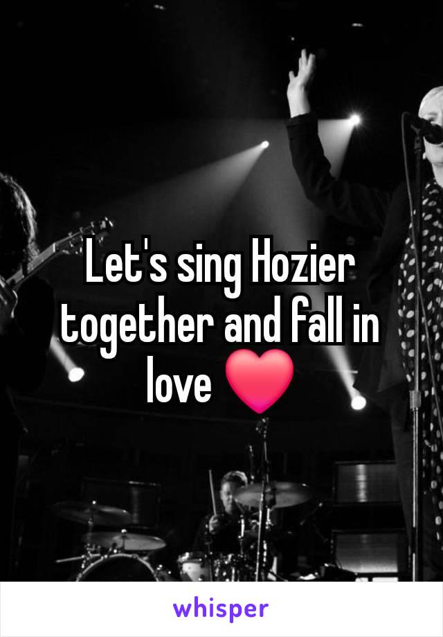 Let's sing Hozier together and fall in love ❤️