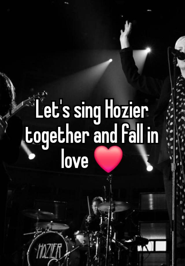 Let's sing Hozier together and fall in love ❤️