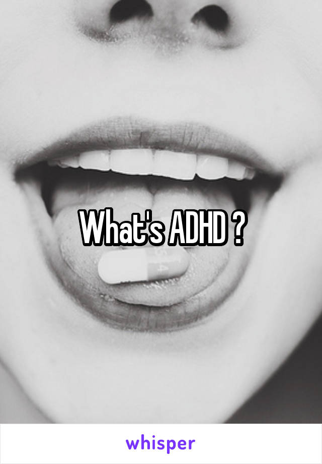 What's ADHD ?