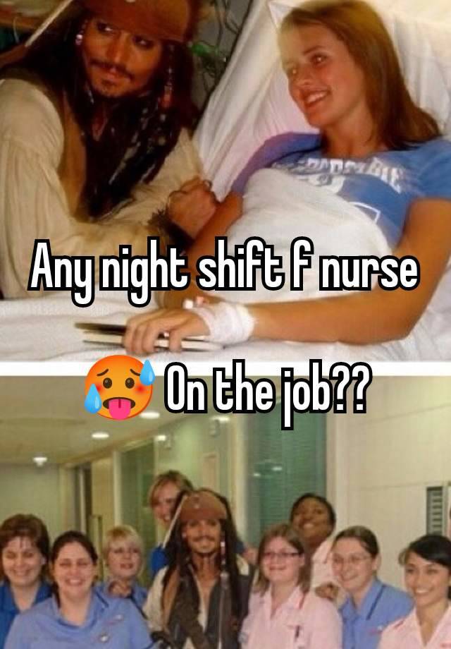 Any night shift f nurse

🥵 On the job??