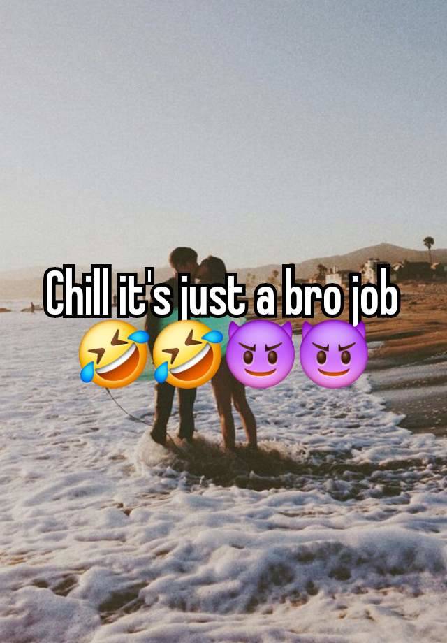 Chill it's just a bro job
🤣🤣😈😈