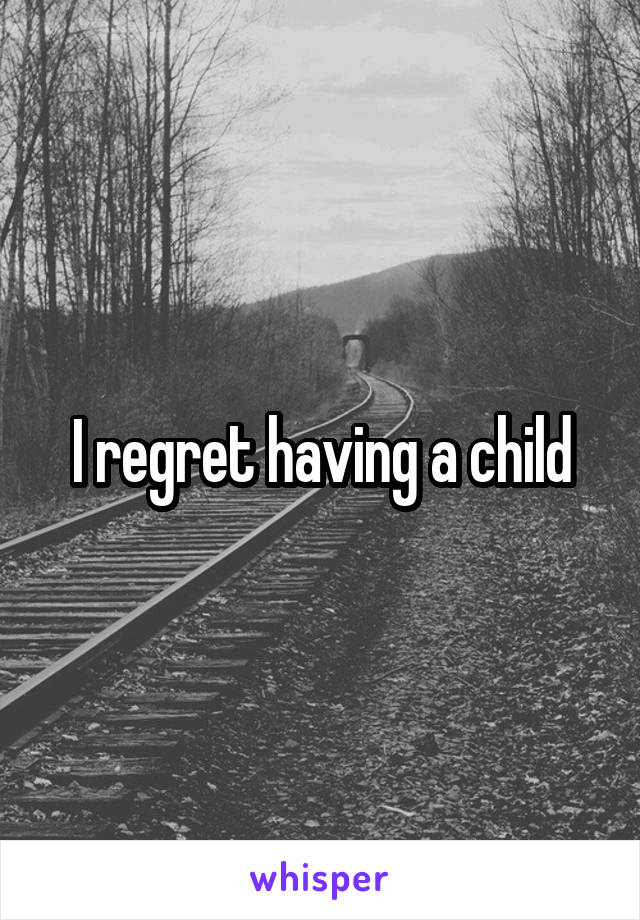 I regret having a child