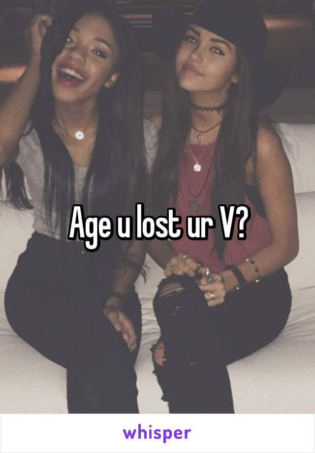 Age u lost ur V?