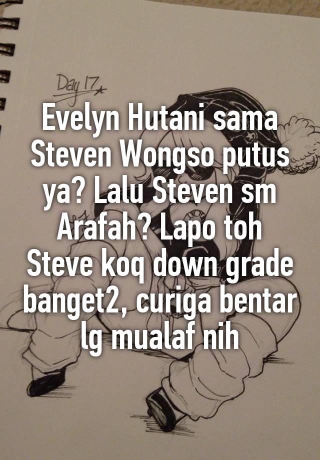 Evelyn Hutani sama Steven Wongso putus ya? Lalu Steven sm Arafah? Lapo toh Steve koq down grade banget2, curiga bentar lg mualaf nih