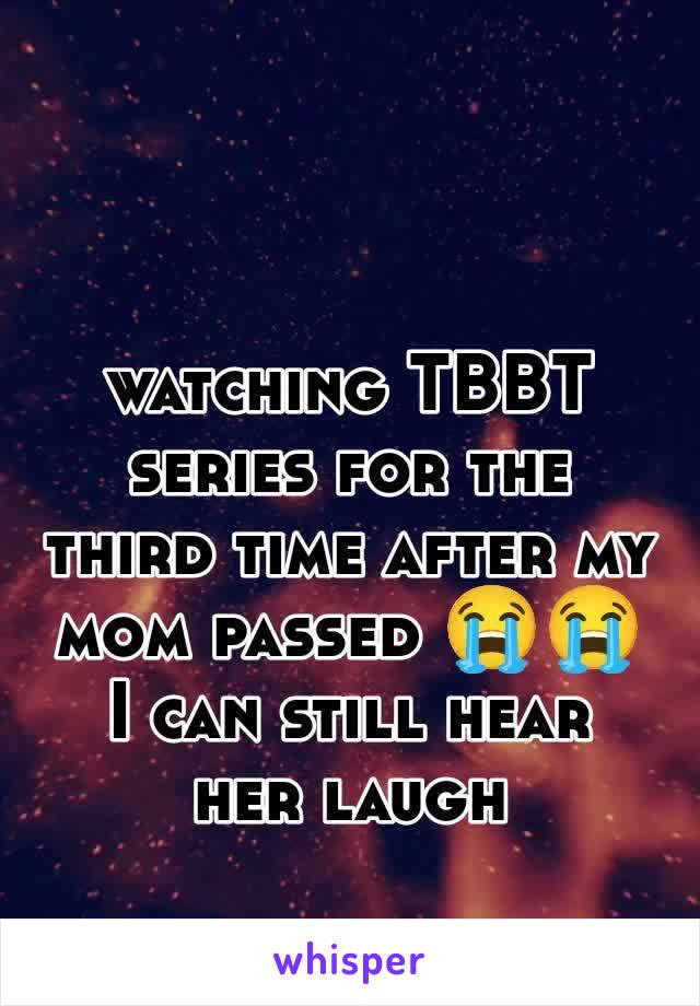 watching TBBT series for the third time after my mom passed 😭😭 I can still hear her laugh