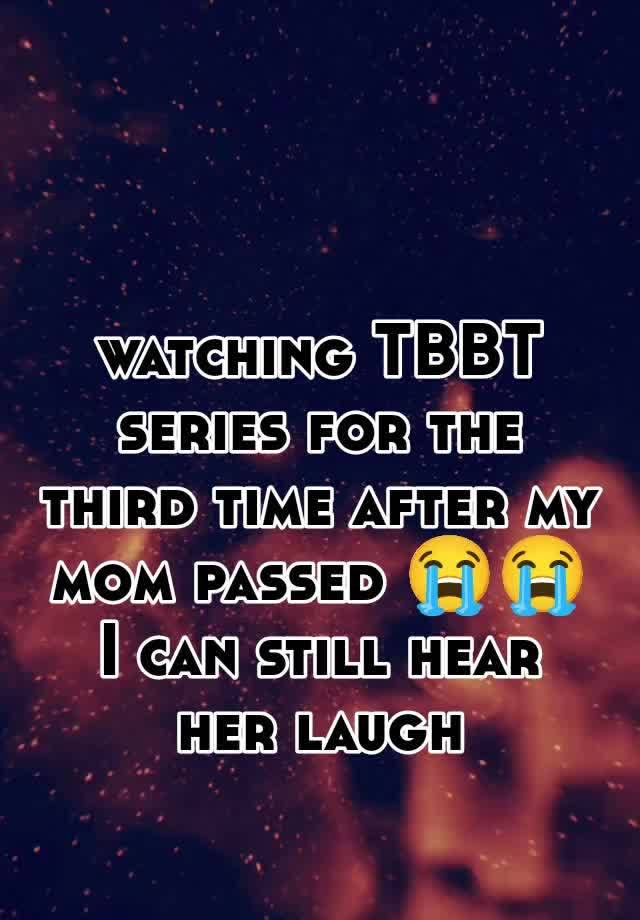 watching TBBT series for the third time after my mom passed 😭😭 I can still hear her laugh