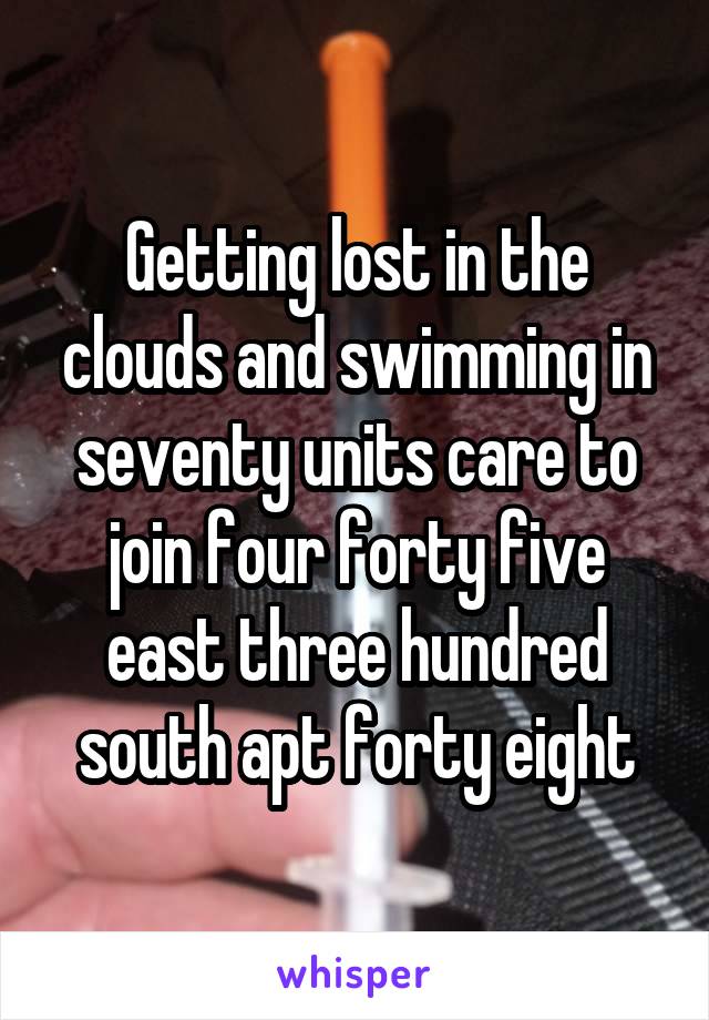 Getting lost in the clouds and swimming in seventy units care to join four forty five east three hundred south apt forty eight