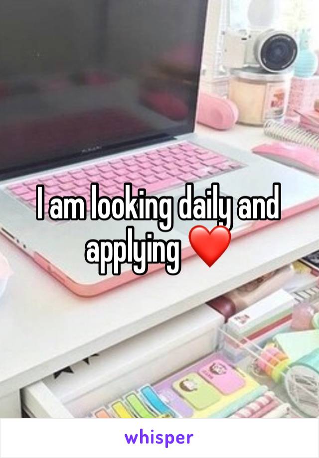 I am looking daily and applying ❤️