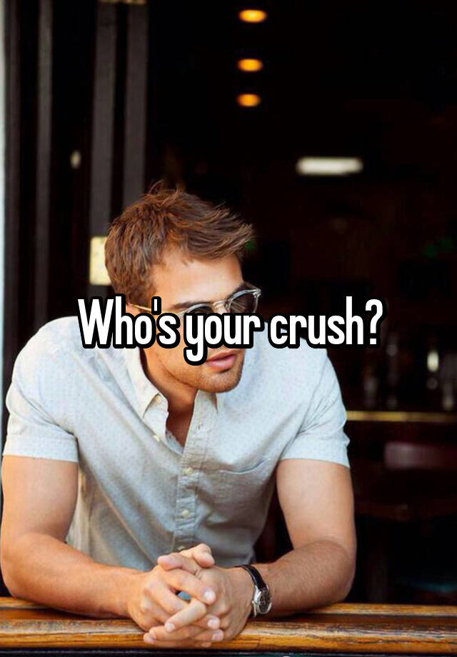 Who's your crush?