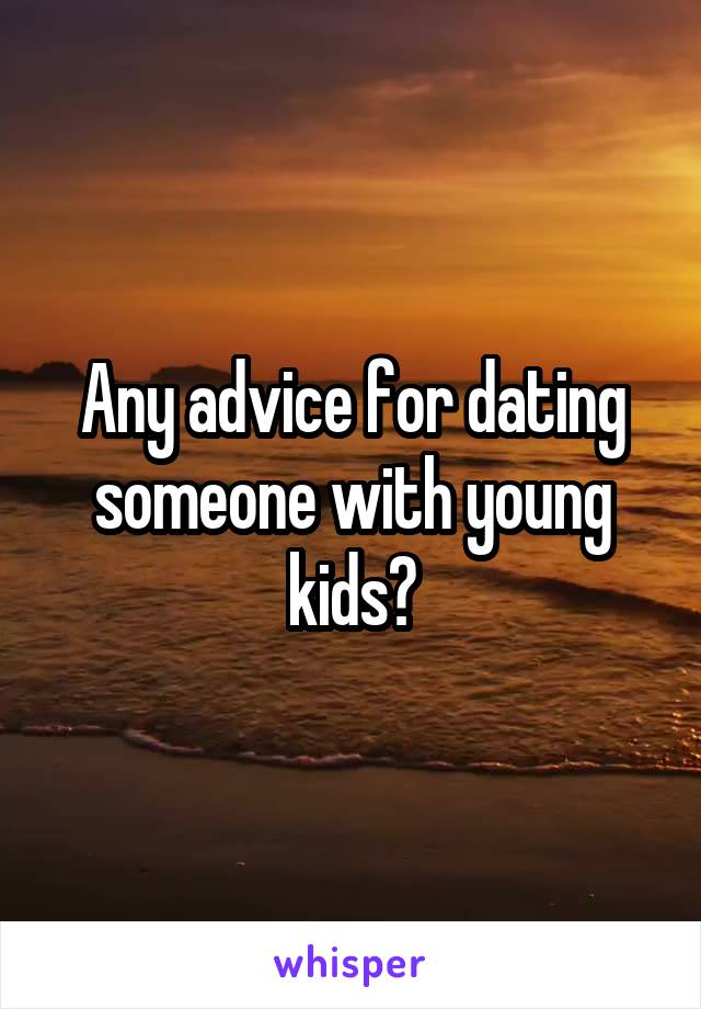 Any advice for dating someone with young kids?