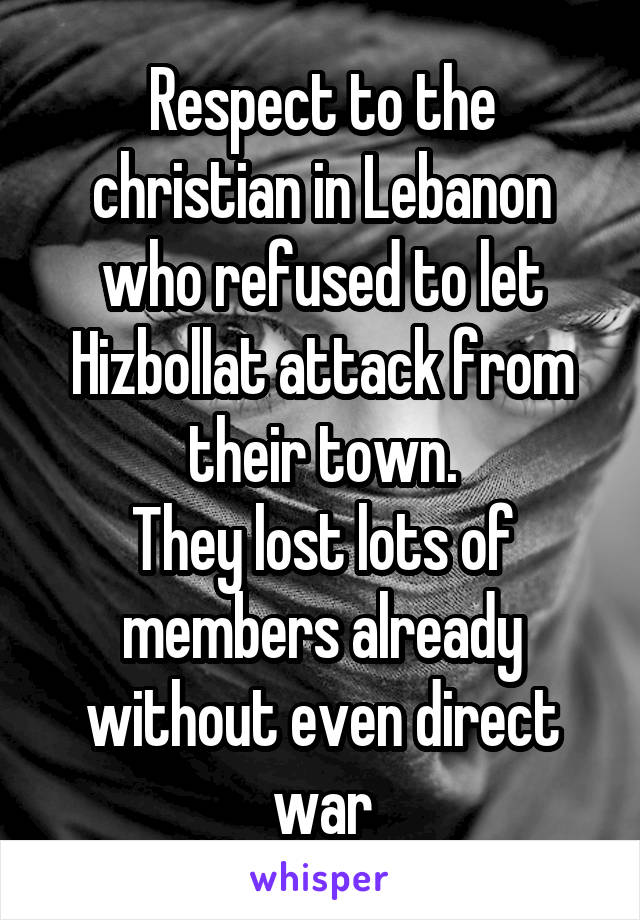Respect to the christian in Lebanon who refused to let Hizbollat attack from their town.
They lost lots of members already without even direct war