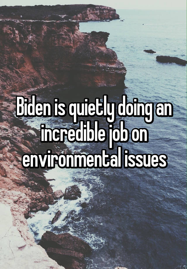 Biden is quietly doing an incredible job on environmental issues