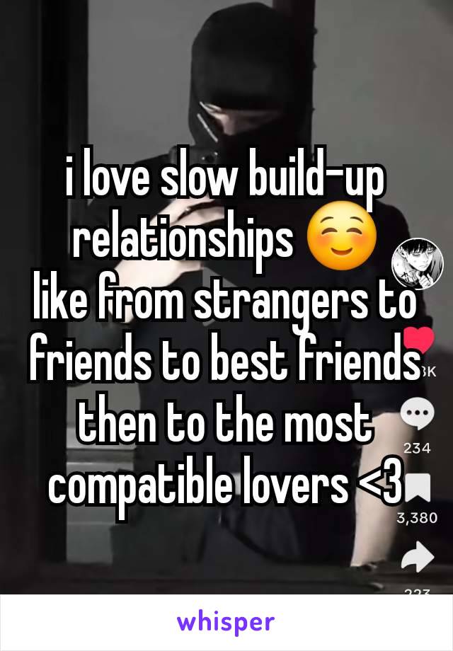 i love slow build-up relationships ☺️
like from strangers to friends to best friends then to the most compatible lovers <3