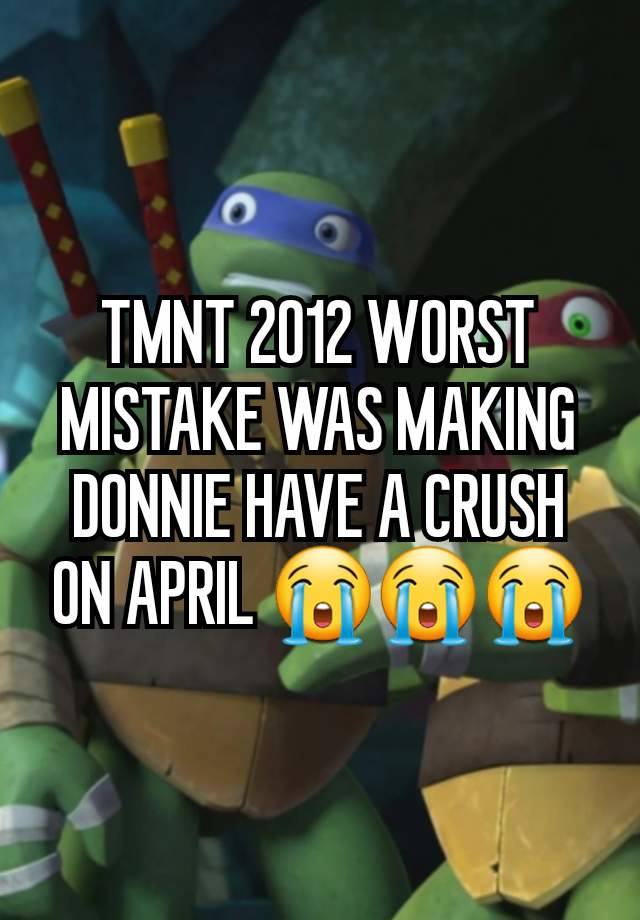 TMNT 2012 WORST MISTAKE WAS MAKING DONNIE HAVE A CRUSH ON APRIL 😭😭😭